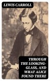 Through the Looking-Glass, and What Alice Found There (eBook, ePUB)