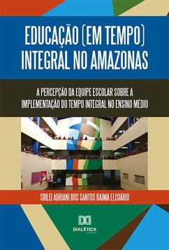 Educação (em tempo) integral no Amazonas (eBook, ePUB) - Elisiário, Sirlei Adriani dos Santos Baima