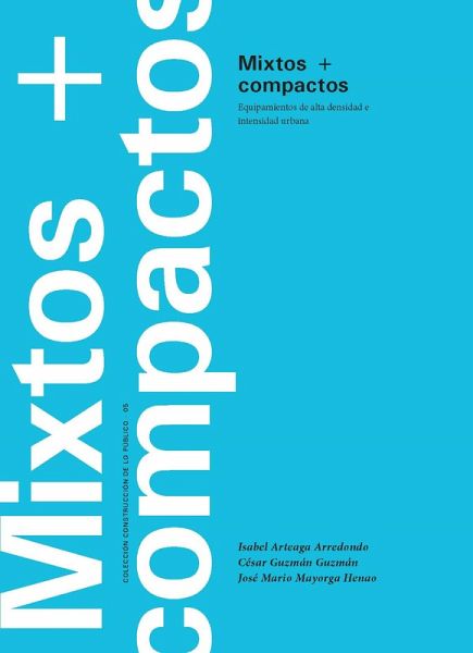 Mixtos + compactos: equipamientos de alta densidad e intensidad urbana (eBook, PDF) Mixtos + compactos: equipamientos de alta densidad e intensidad urbana (eBook, PDF)