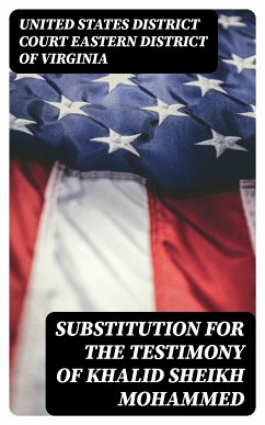 Substitution for the Testimony of Khalid Sheikh Mohammed (eBook, ePUB) - Virginia, United States District Court Eastern District of