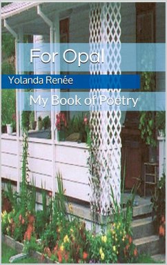 For Opal: My Book of Poetry (eBook, ePUB) - Renee, Yolanda; Stansberry, Opal