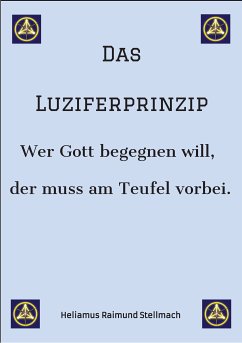 Das Luziferprinzip - Ein Buch über das Ego, über die eigenen Ausreden und über die wunderbaren Kräfte der inneren Verwandlung (eBook, ePUB) - Stellmach, Heliamus Raimund