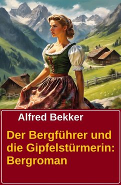 Cover Der Bergführer und die Gipfelstürmerin: Bergroman (eBook, ePUB)