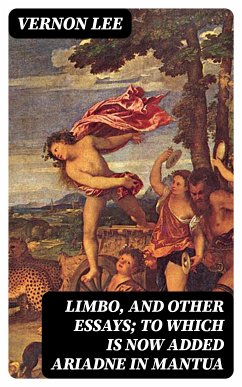 Limbo, and Other Essays; To which is now added Ariadne in Mantua (eBook, ePUB) - Lee, Vernon