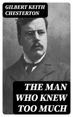 The Man Who Knew Too Much (eBook, ePUB) - Chesterton, Gilbert Keith
