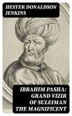 Ibrahim Pasha: Grand Vizir of Suleiman the Magnificent (eBook, ePUB)