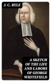 A Sketch of the Life and Labors of George Whitefield (eBook, ePUB)