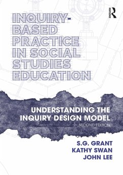 Inquiry-Based Practice in Social Studies Education (eBook, ePUB) - Grant, S. G.; Swan, Kathy; Lee, John