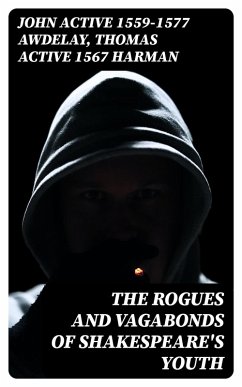 The Rogues and Vagabonds of Shakespeare's Youth (eBook, ePUB) - Awdelay, John; Harman, Thomas