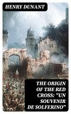 The Origin of the Red Cross: "Un souvenir de Solferino" (eBook, ePUB)