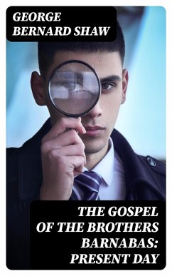 The Gospel of the Brothers Barnabas: Present Day (eBook, ePUB) - Shaw, George Bernard