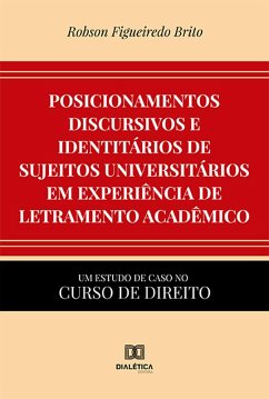 Posicionamentos discursivos e identitários de sujeitos universitários em experiência de letramento acadêmico (eBook, ePUB) - Brito, Robson Figueiredo