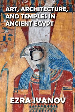 Art, Architecture, and Temples in Ancient Egypt (eBook, ePUB) - Ivanov, Ezra