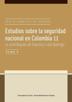Estudios sobre la seguridad nacional en Colombia II. La contribución de Francisco Leal Buitrago Tomo V (eBook, PDF) - Wills Otero, Laura; Rettberg Beil, Angelika; Vargas Velásquez, Alejo