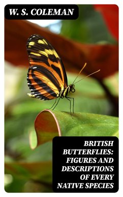 British Butterflies: Figures and Descriptions of Every Native Species (eBook, ePUB) - Coleman, W. S.