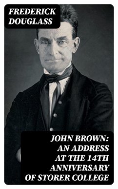 John Brown: An Address at the 14th Anniversary of Storer College (eBook, ePUB) - Douglass, Frederick