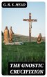 The Gnostic Crucifixion (eBook, ePUB) - Bild 1