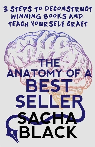 The Anatomy of a Best Seller: 3 Steps to Deconstruct Winning Books and Teach Yourself Craft (Better Writer Series) (eBook, ePUB) The Anatomy of a Best Seller: 3 Steps to Deconstruct Winning Books and Teach Yourself Craft (Better Writer Series) (eBook, ePUB)