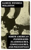 North American Plesiosaurs: Elasmosaurus, Cimoliasaurus, and Polycotylus (eBook, ePUB)