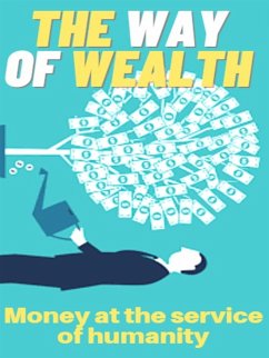 The Way of Wealth - Money at the service of humanity (eBook, ePUB) - Pa, Marcello