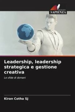 Leadership, leadership strategica e gestione creativa - Cotha SJ, Kiran