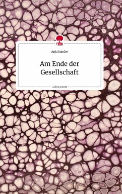 Am Ende der Gesellschaft. Life is a Story - story.one - Sander, Anja