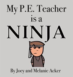 My P.E. Teacher is a Ninja - Acker, Joey; Acker, Melanie