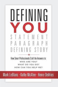 Defining You: How Smart Professionals Craft the Answers To: Who Are You? What Do You Do? How Can You Help Me? - McAfee, Kathy; Devries, Henry; Leblanc, Mark