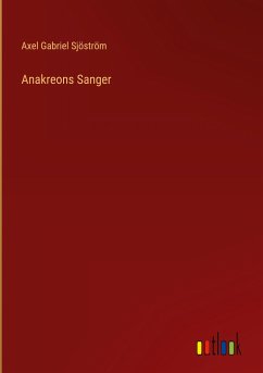 Anakreons Sanger - Sjöström, Axel Gabriel