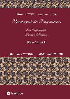 Neurolinguistisches Programmieren - Eine Einführung für Beratung und Coaching - Dieterich, Klaus