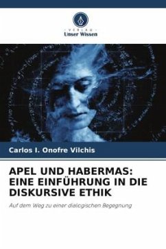 APEL UND HABERMAS: EINE EINFÜHRUNG IN DIE DISKURSIVE ETHIK - Onofre Vilchis, Carlos I.