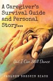 A Caregiver's Survival Guide and Personal Story...But I Can Still Dance (eBook, ePUB)