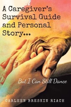 A Caregiver's Survival Guide and Personal Story...But I Can Still Dance (eBook, ePUB) - Riach, Carleen Breskin