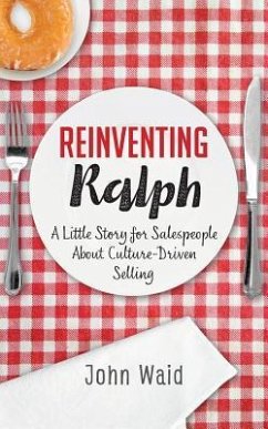 Reinventing Ralph: A Little Story for Salespeople about Culture-Driven Selling - Waid, John