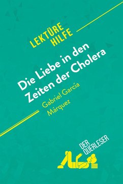 Die Liebe in den Zeiten der Cholera von Gabriel García Márquez (Lektürehilfe) - Natalia Torres Behar; derQuerleser