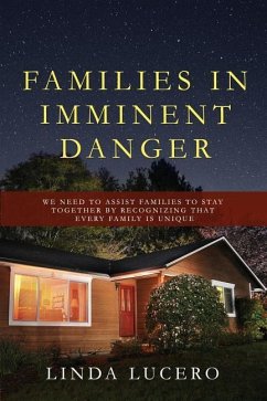 Families in Imminent Danger: We Need to Assist Families to Stay Together by Recognizing That Every Family Is Unique - Lucero, Linda