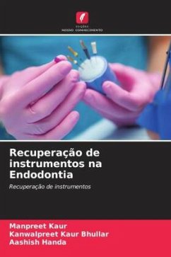 Recuperação de instrumentos na Endodontia - Kaur, Manpreet;Bhullar, Kanwalpreet Kaur;Handa, Aashish