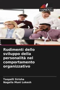 Rudimenti dello sviluppo della personalità nel comportamento organizzativo - Sirisha, Toopalli;Muni Lokesh, Nagalla