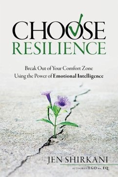 Choose Resilience: Break Out of Your Comfort Zone Using the Power of Emotional Intelligence - Shirkani, Jen