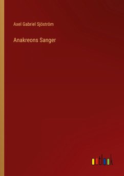 Anakreons Sanger - Sjöström, Axel Gabriel