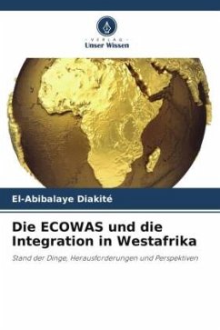 Die ECOWAS und die Integration in Westafrika - Diakité, El-Abibalaye