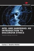 APEL AND HABERMAS: AN INTRODUCTION TO DISCURSIVE ETHICS