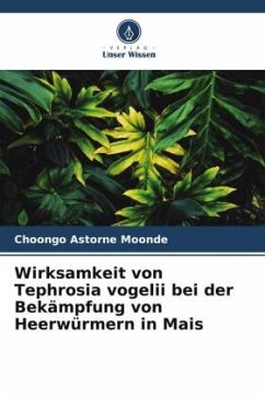 Wirksamkeit von Tephrosia vogelii bei der Bekämpfung von Heerwürmern in Mais - Moonde, Choongo Astorne