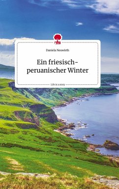 Ein friesisch-peruanischer Winter. Life is a Story - story.one - Neuwirth, Daniela
