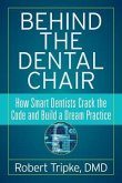 Behind the Dental Chair: How Smart Dentists Crack the Code and Build a Dream Practice