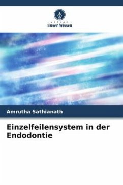 Einzelfeilensystem in der Endodontie - Sathianath, Amrutha
