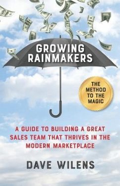 Growing Rainmakers: A Guide to Building a Great Sales Team That Thrives in the Modern Marketplace - Wilens, Dave