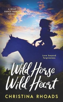 Wild Horse, Wild Heart: A Bear Dance Ranch Series Novel - Rhoads, Christina