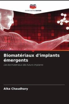 Biomatériaux d'implants émergents - Chaudhary, Alka;Gupta, Rajeev;Katna, Vishal