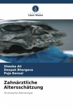 Zahnärztliche Altersschätzung - Ali, Sheeba;Bhargava, Deepak;Bansal, Puja